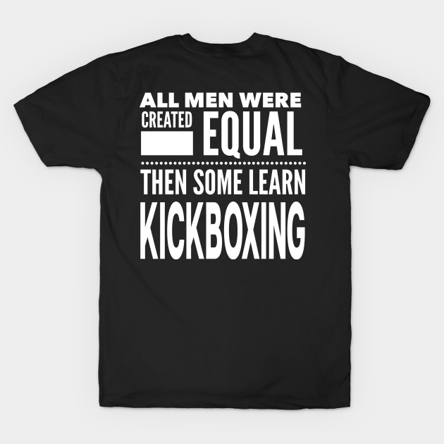 ALL MEN WERE CREATED EQUAL THEN SOME LEARN KICKBOXING Martial Arts Man Statement Gift by ArtsyMod